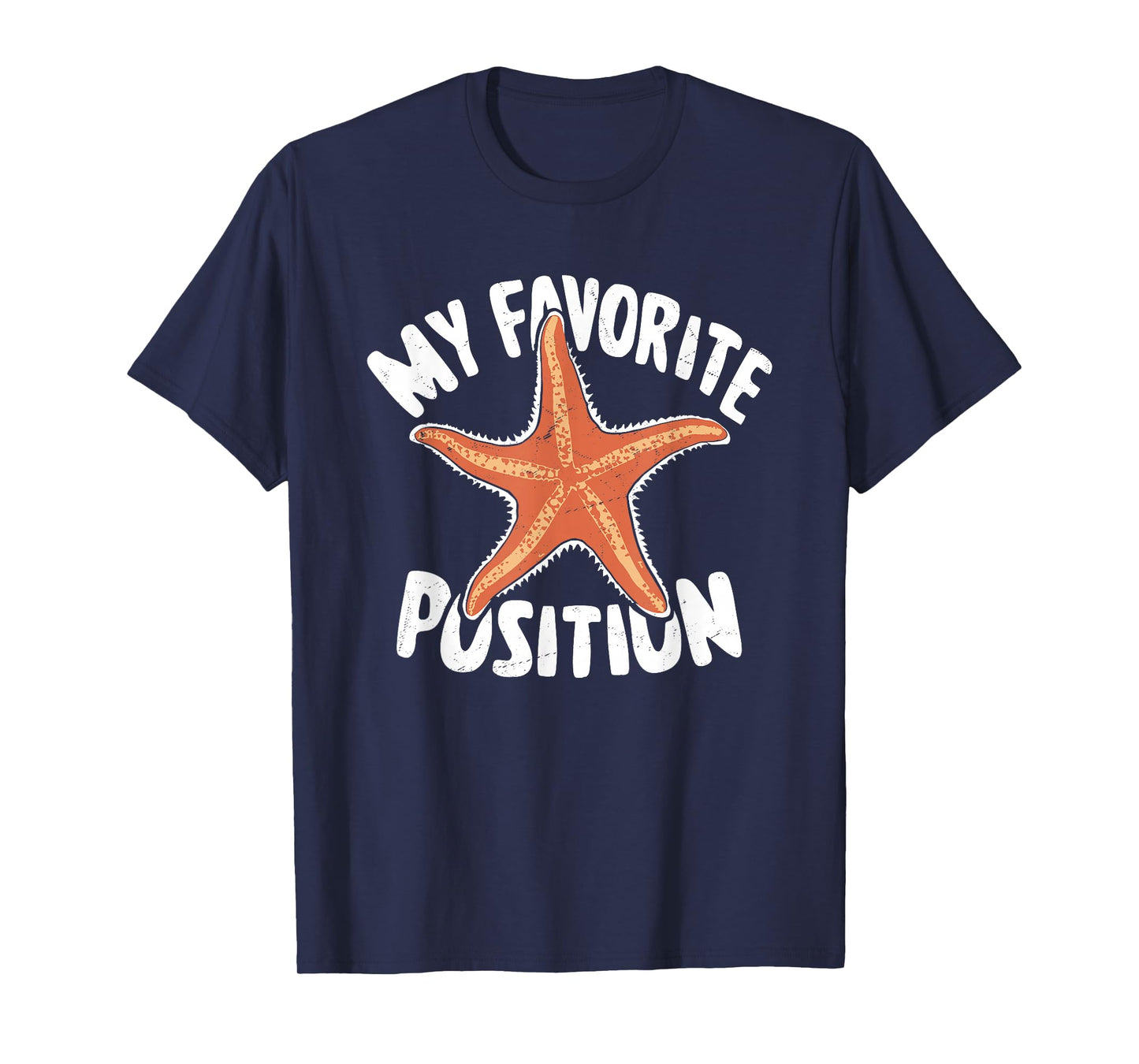 My Favorite Position - Funny Starfish Lover Adult Humor T-Shirt