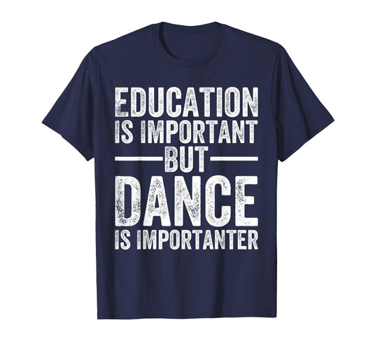 Education Is Important But Dance Is Importanter Funny Dancer T-Shirt