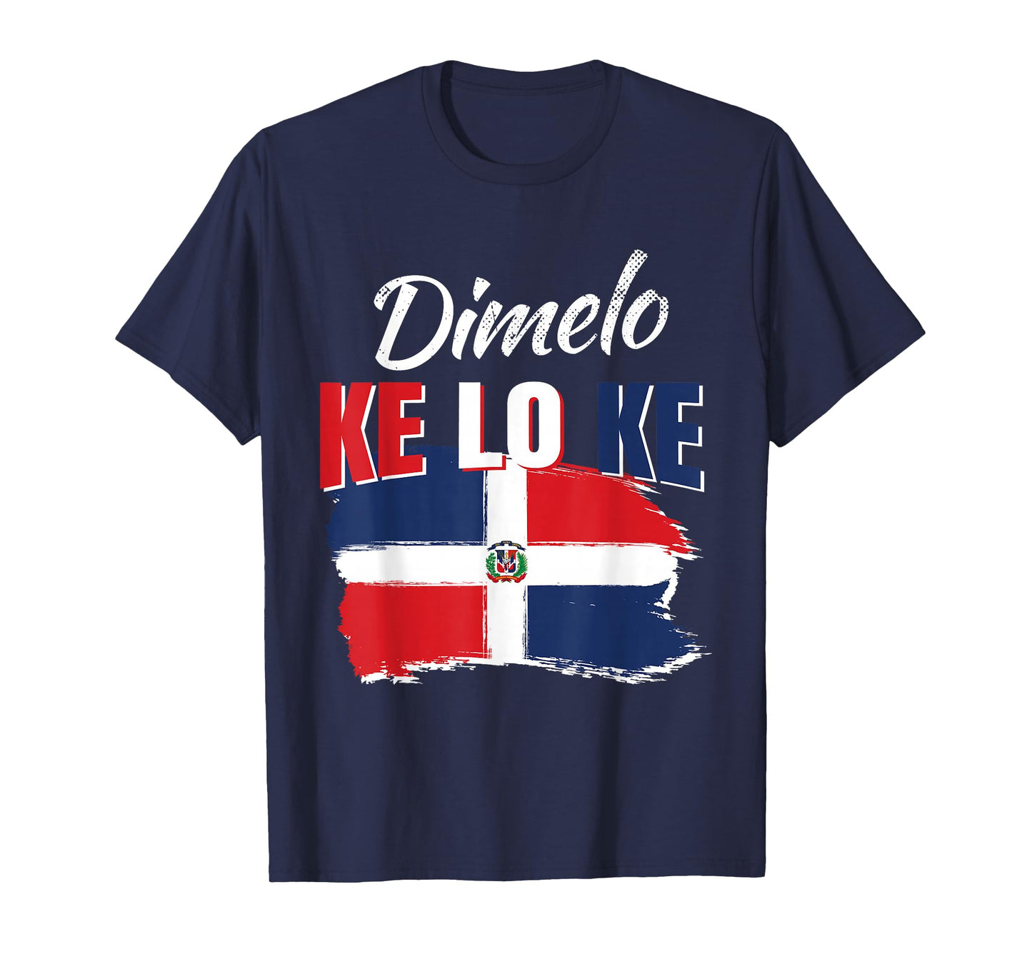 Dimelo Ke Lo Ke Dominican Republic Flag Dominicans Gift T-Shirt