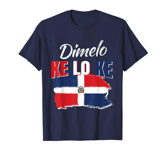 Dimelo Ke Lo Ke Dominican Republic Flag Dominicans Gift T-Shirt