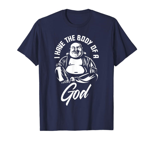 I Have The Body Of A God Buddha Funny Fat Guy And Dad Bod T-Shirt