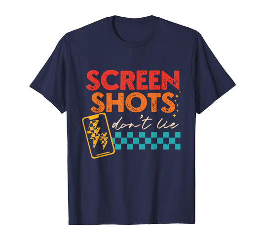 Screenshots Don't Lie Funny T-Shirt