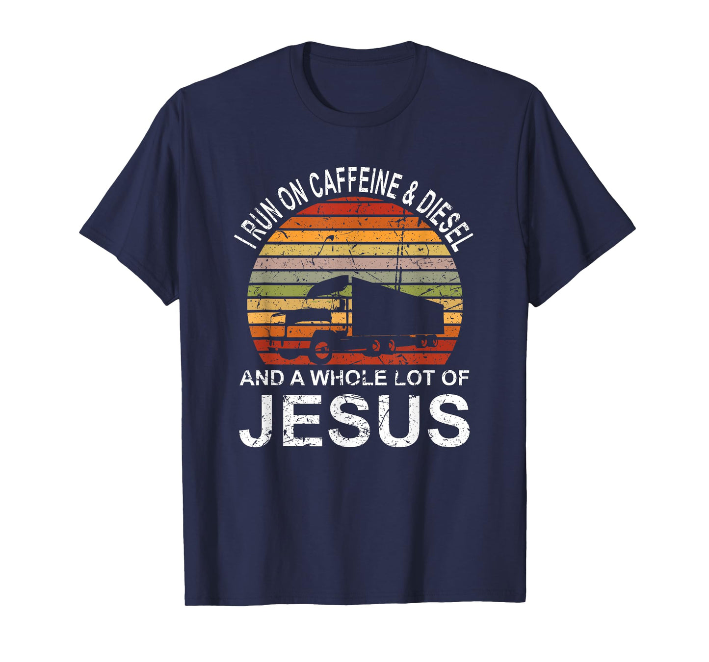 Trucker Gift Truck Driver I Run On Caffeine And Diesel Jesus T-Shirt