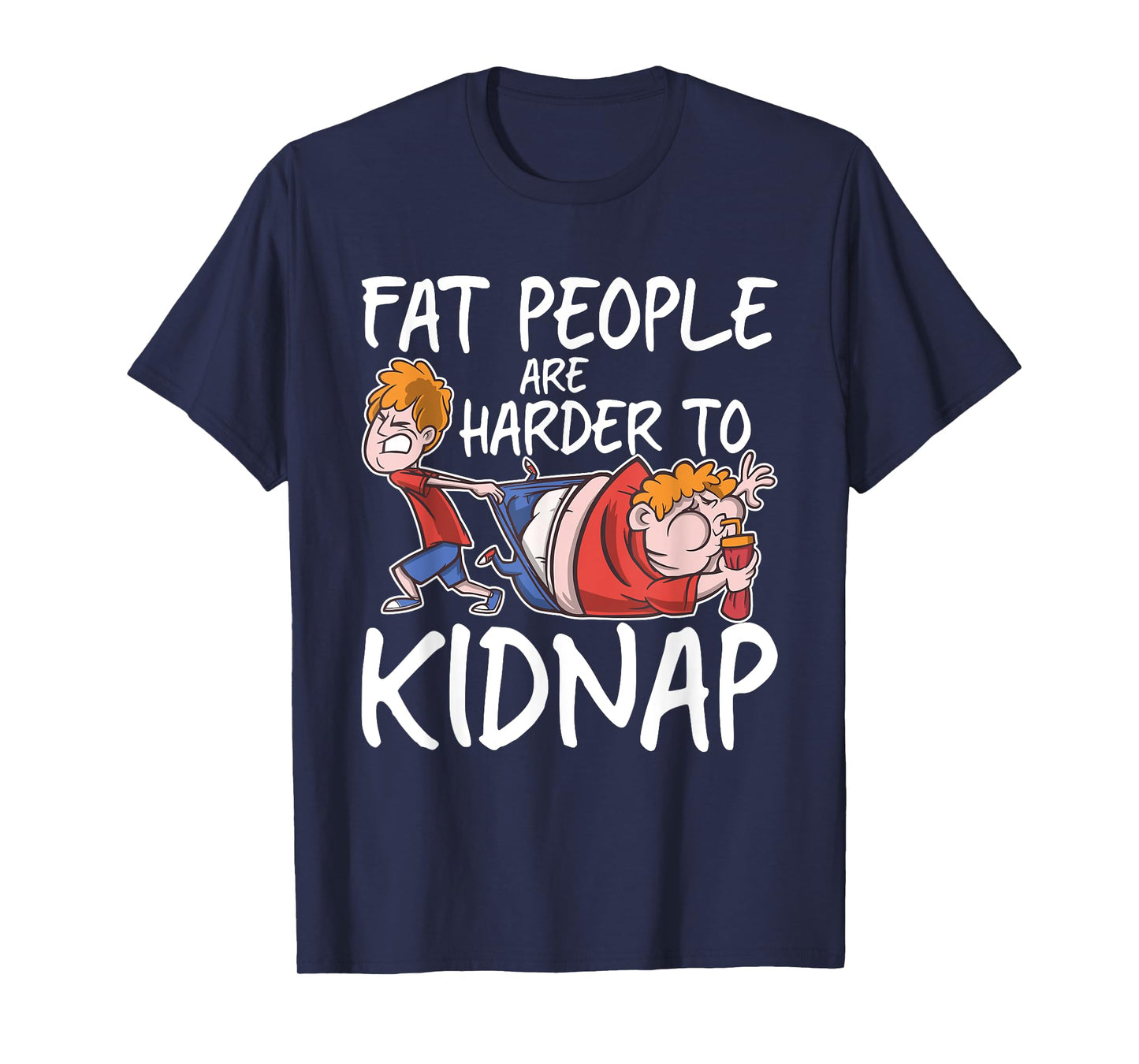 Fat People Are Are Harder To Kidnap Funny Slim Down Quote T-Shirt
