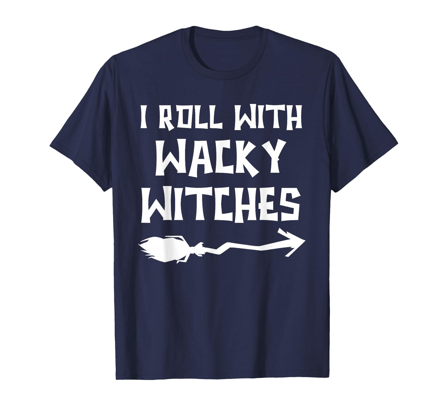 Scary Halloween Witch Costumes I Roll with Wacky Witches T-Shirt