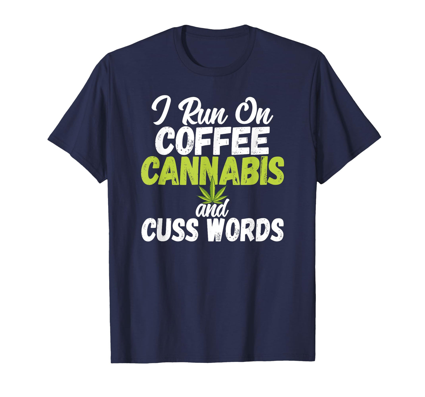 I Run On Coffee Cannabis and Cuss Words Funny Marijuana T-Shirt