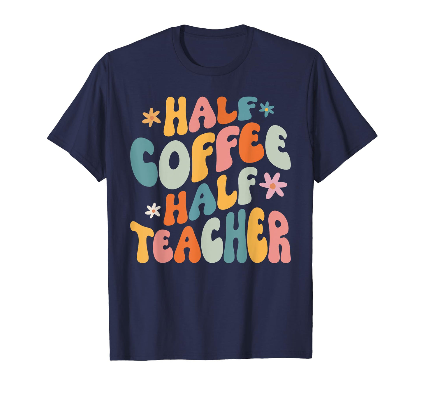 Half Coffee Half teacher First Day of School Funny Teaching T-Shirt