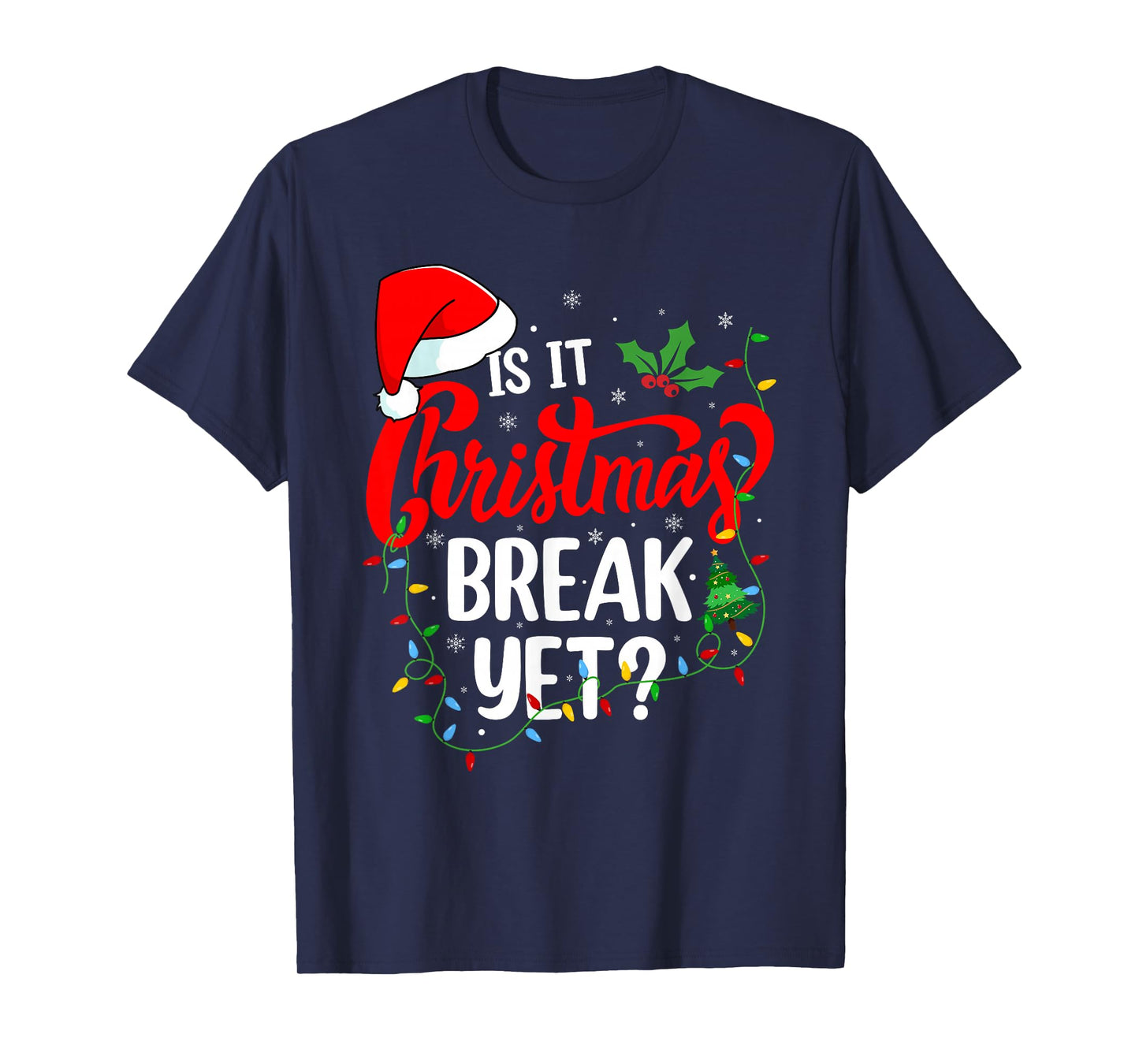 is It Christmas Break Yet Teacher Men Women Xmas Holiday T-Shirt