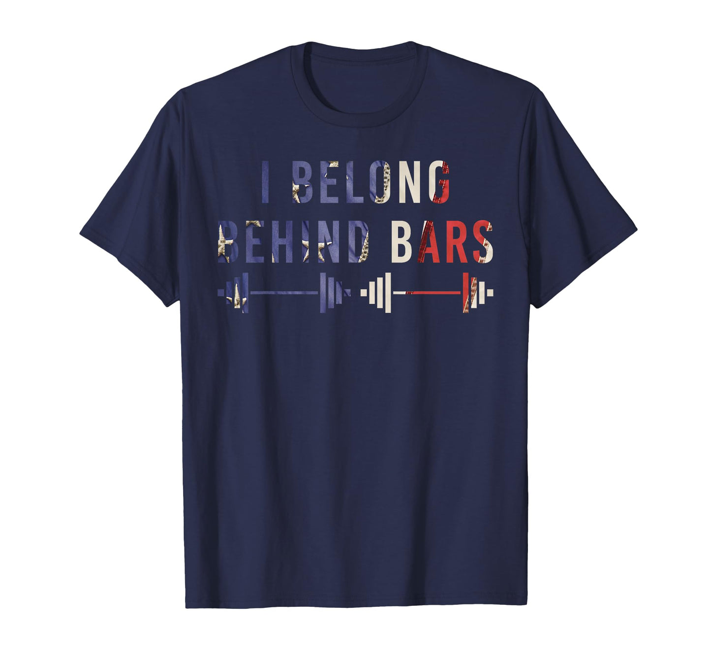I Belong Behind Bars Gym Workout Fitness Weight-Lifter Gift T-Shirt