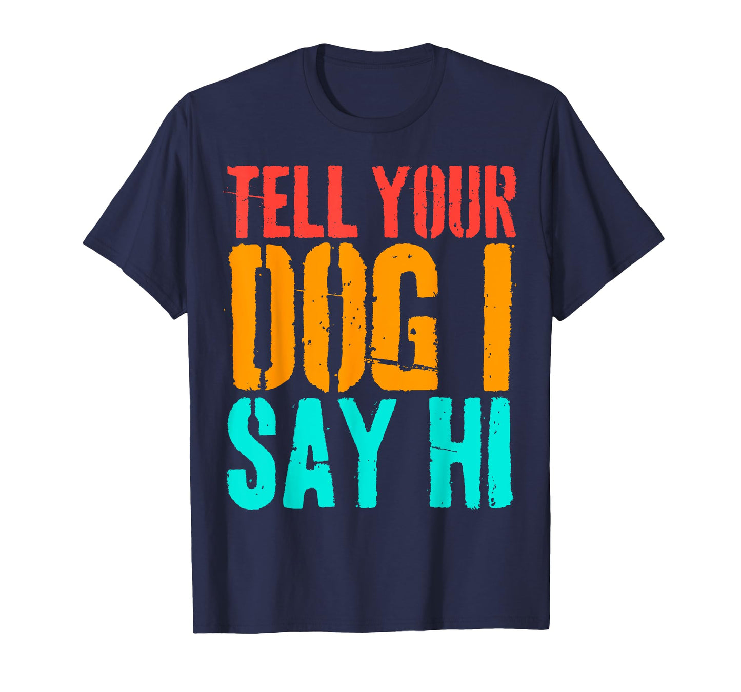 Tell Your Dog I Say Hi Funny Dog Lover Animal Vintage T-Shirt