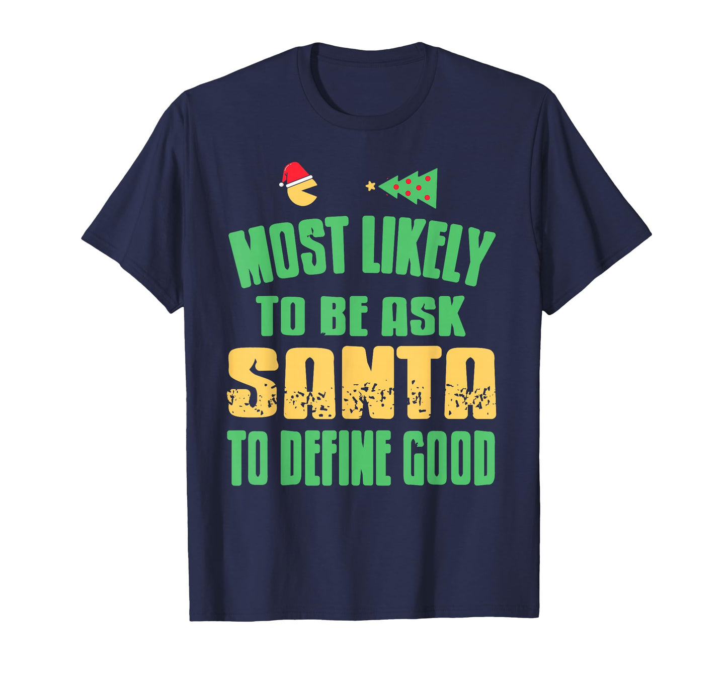 Most Likely to Ask Santa What Good Really Means T-Shirt