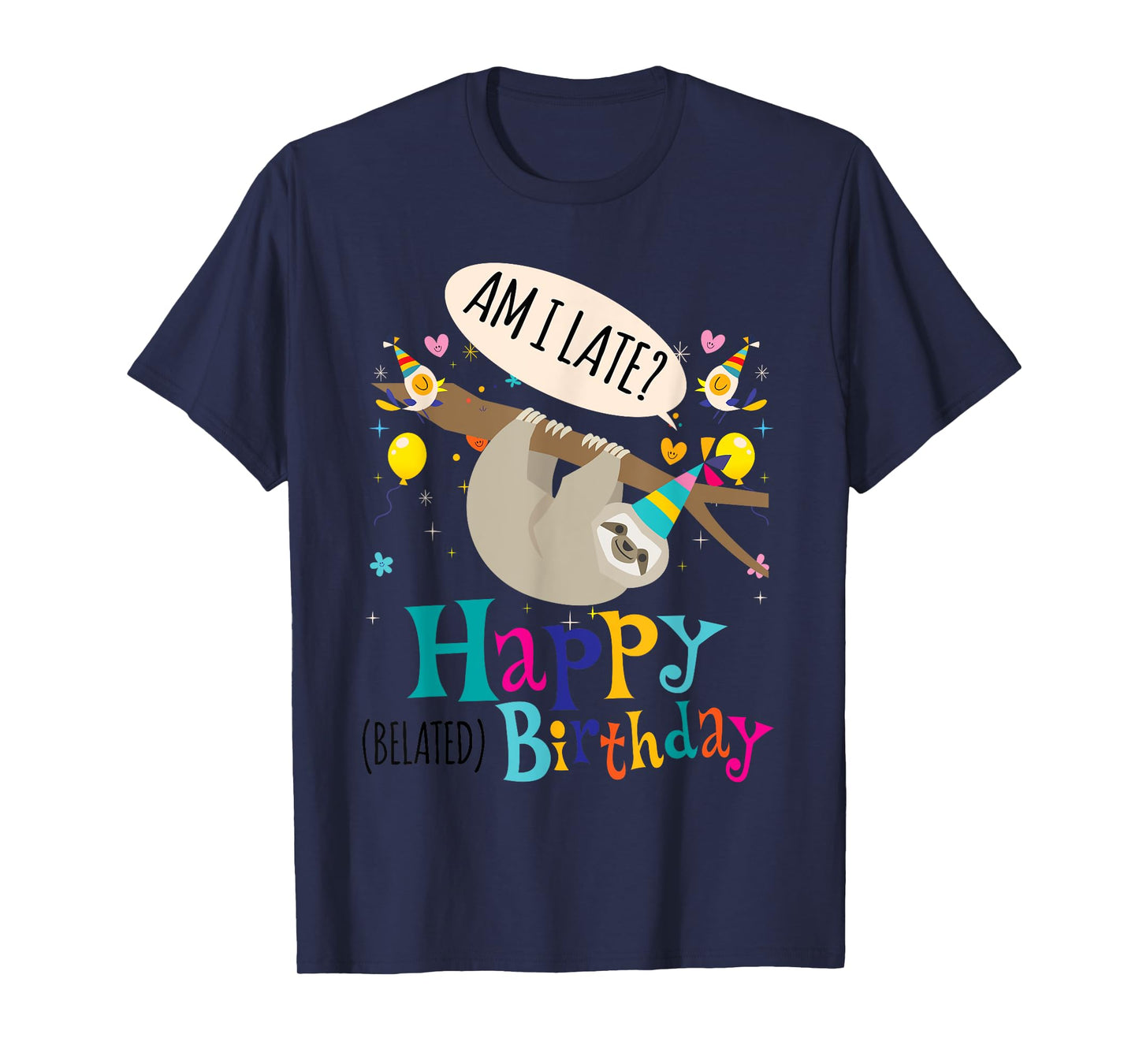 AM I Late? Happy Belated Birthday Sloth Lover Gift T-Shirt T-Shirt