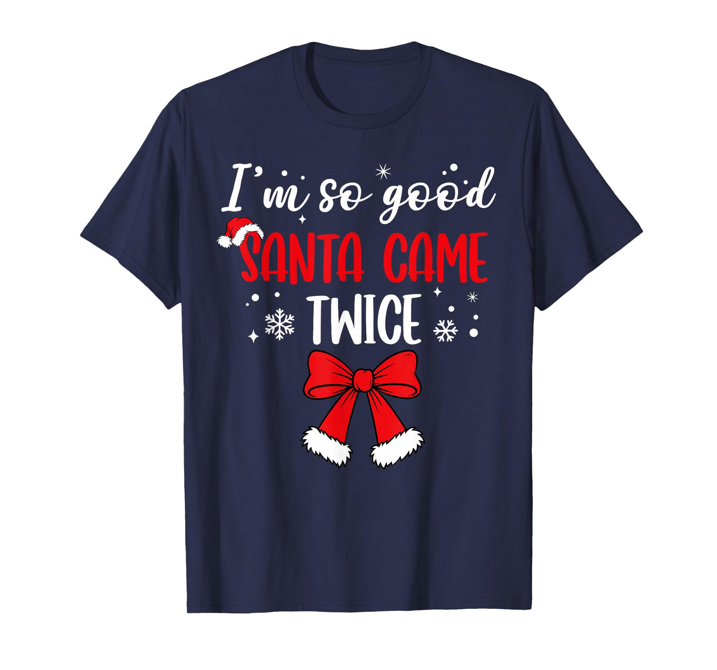 I'm So Good Santa Came Twice Christmas Couples Holiday Funny T-Shirt