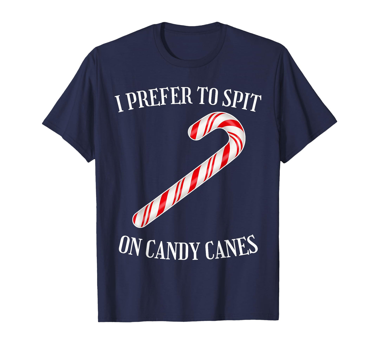 I Prefer to Spit on Candy Canes Naughty Xmas Adult Humor T-Shirt