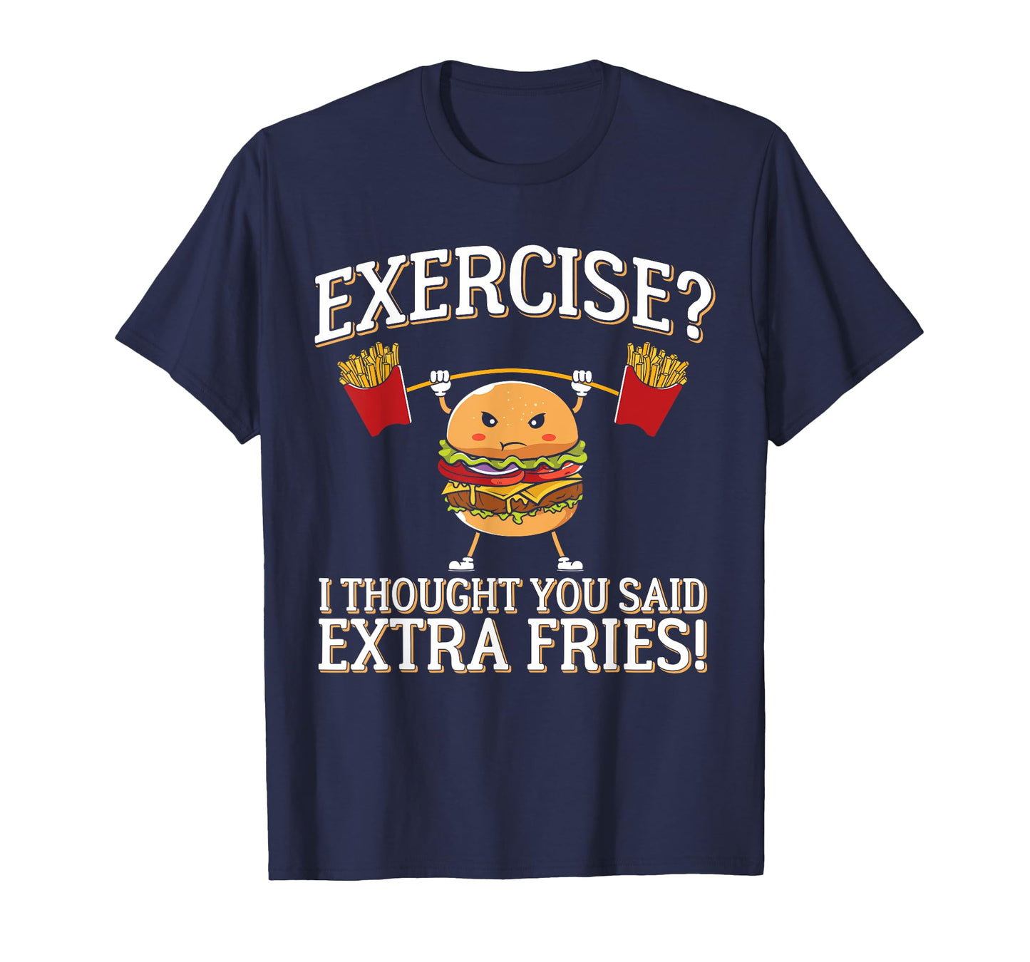 Exercise I Thought You Said Extra Fries Funny Food Burger T-Shirt