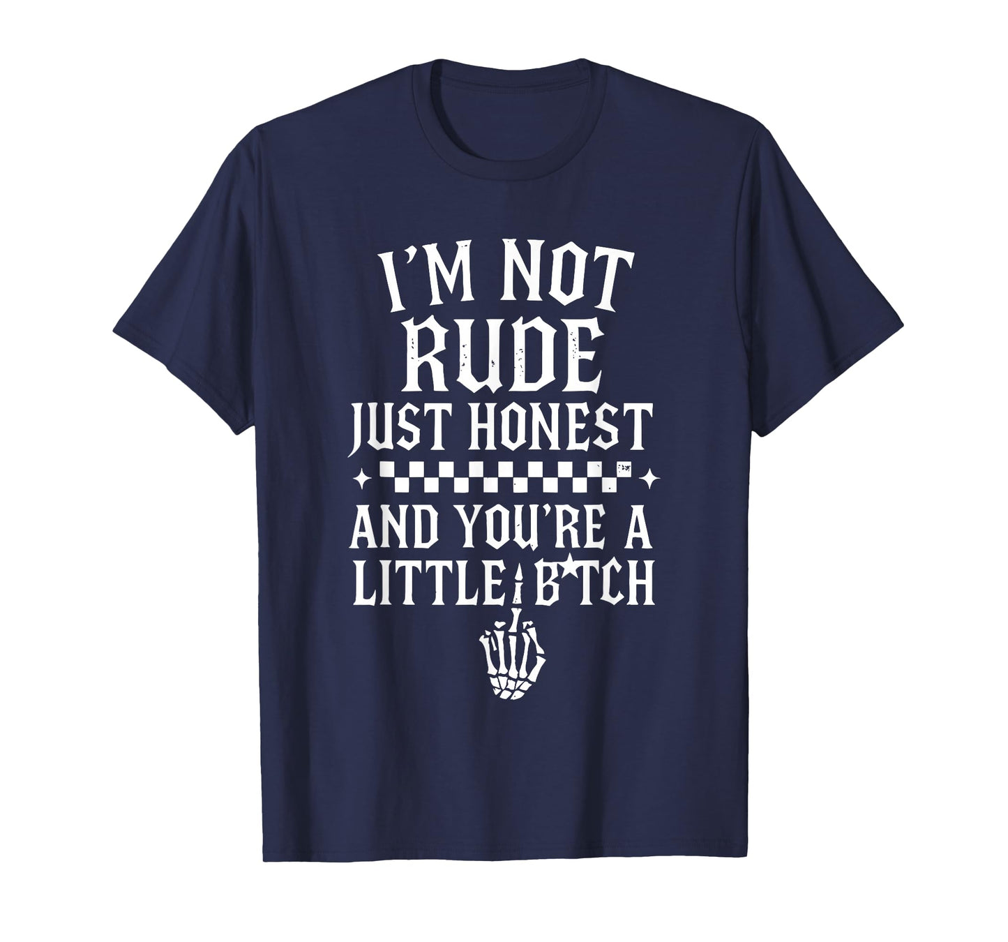 I'm Not Rude Just Honest and You're A Little Bitch Sarcastic T-Shirt