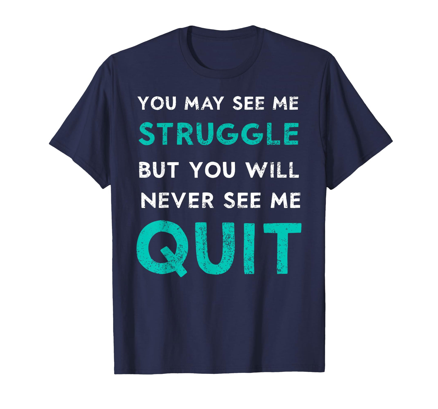 You May See Struggle Never See Me Quit Funny Gym Workout T-Shirt