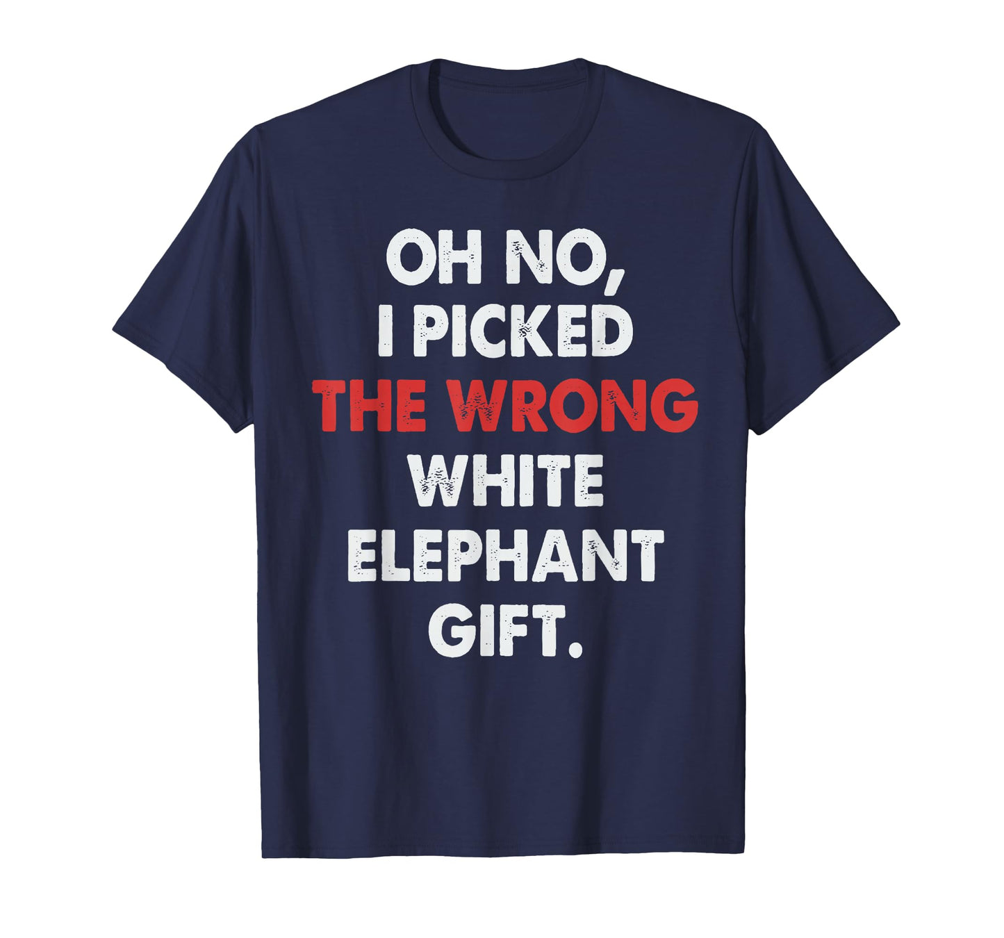 Oh No I Picked Wrong White Elephant Gifts Funny for Adults T-Shirt