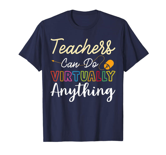 Online Class Teacher Gift Teachers Can Do Virtually Anything Men Women T-Shirt