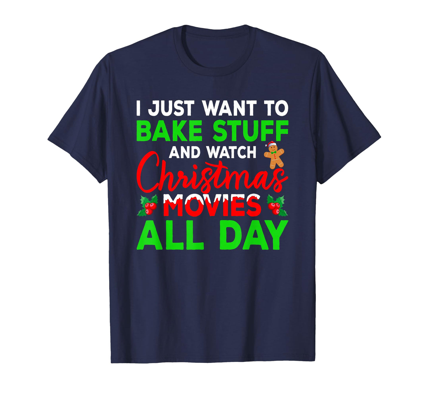 I Just Want to Bake Stuff and Watch Holiday Movies Christmas T-Shirt