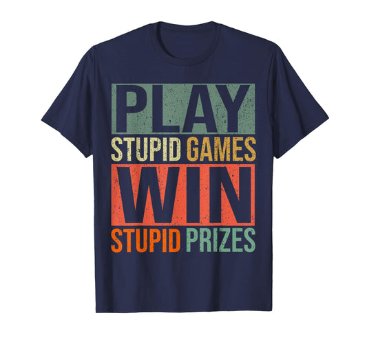 Play Stupid Games Win Stupid Prizes T-Shirt