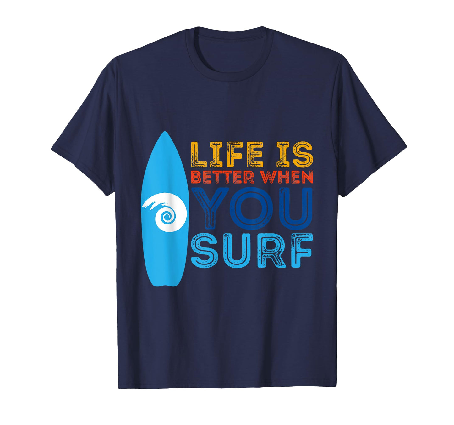 Surfing Life Is Better When U Surf Funny Surfer Gift T-Shirt