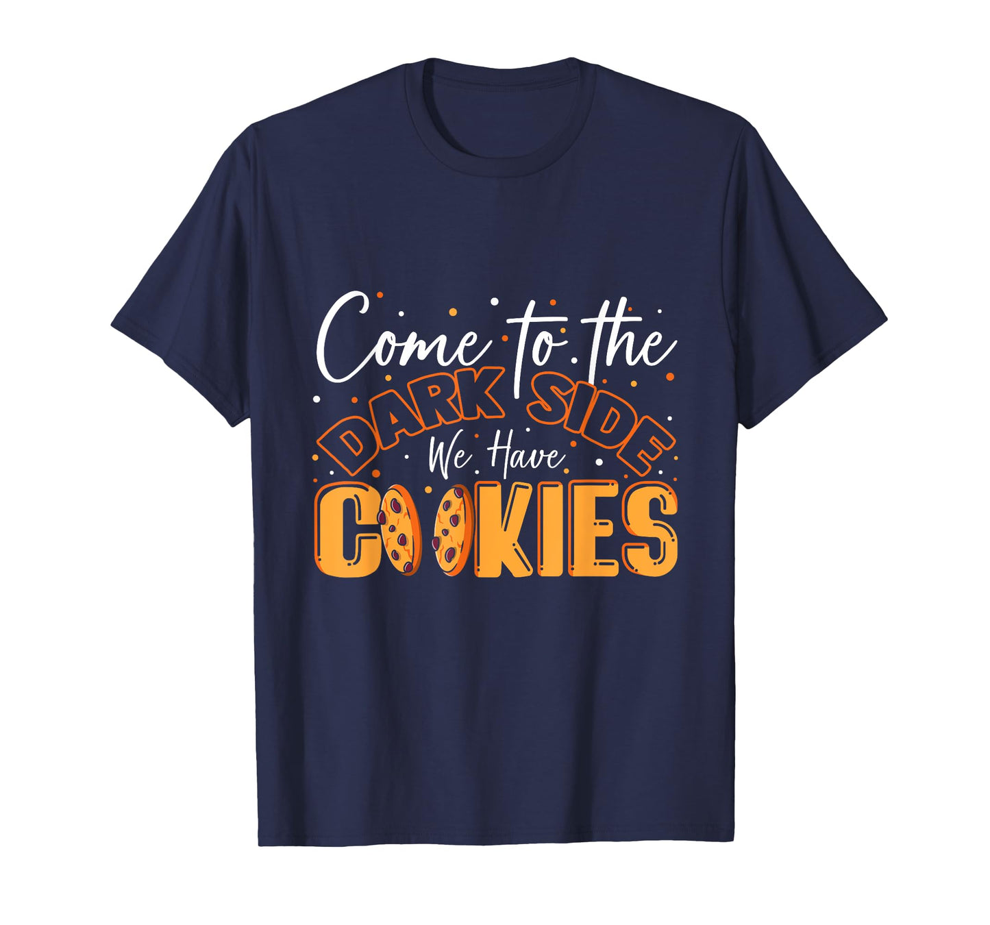 Come To The Dark Side We Have Cookies Funny Cookie T-Shirt