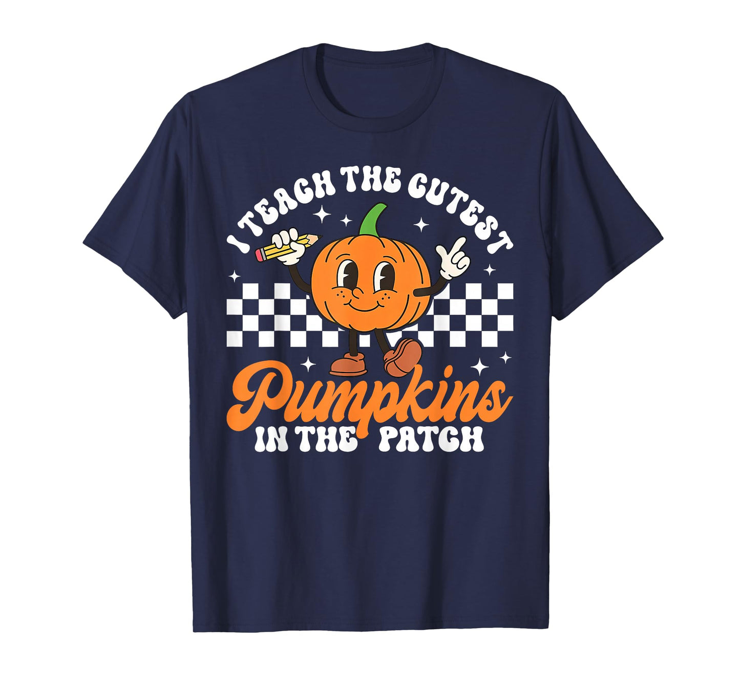 Halloween Teacher I Teach The Cutest Pumpkins in The Patch T-Shirt