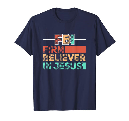 FBI Firm Believer In Jesus Motivational Christian Lover T-Shirt