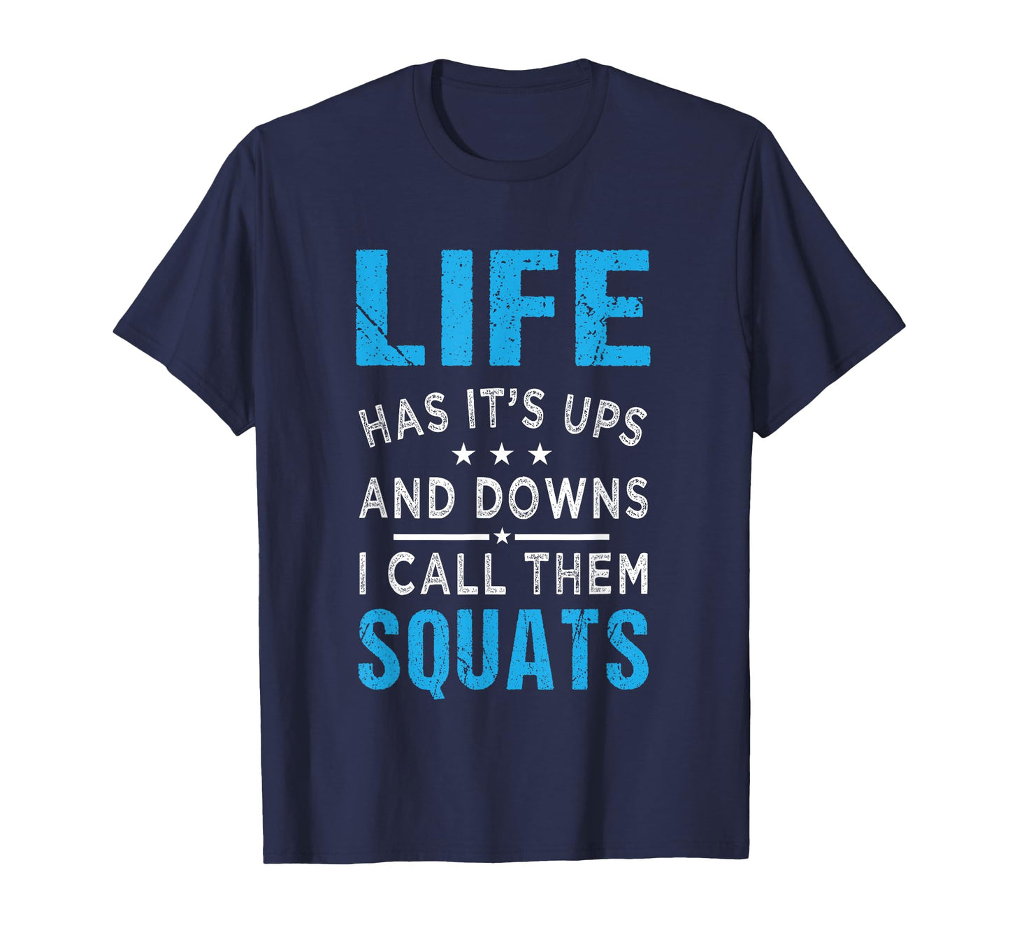 Life has it's ups and downs i call them squats Funny Gym T-Shirt