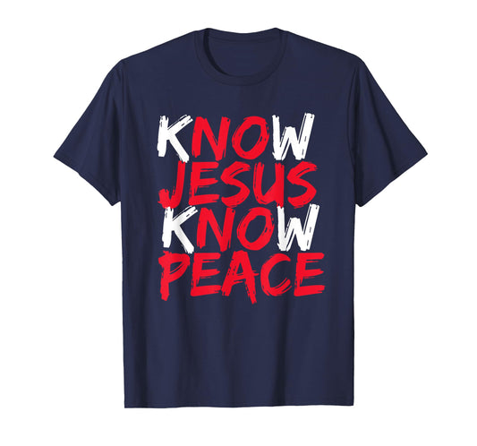 Know Jesus Know Peace No Jesus No Peace Christian Saying T-Shirt