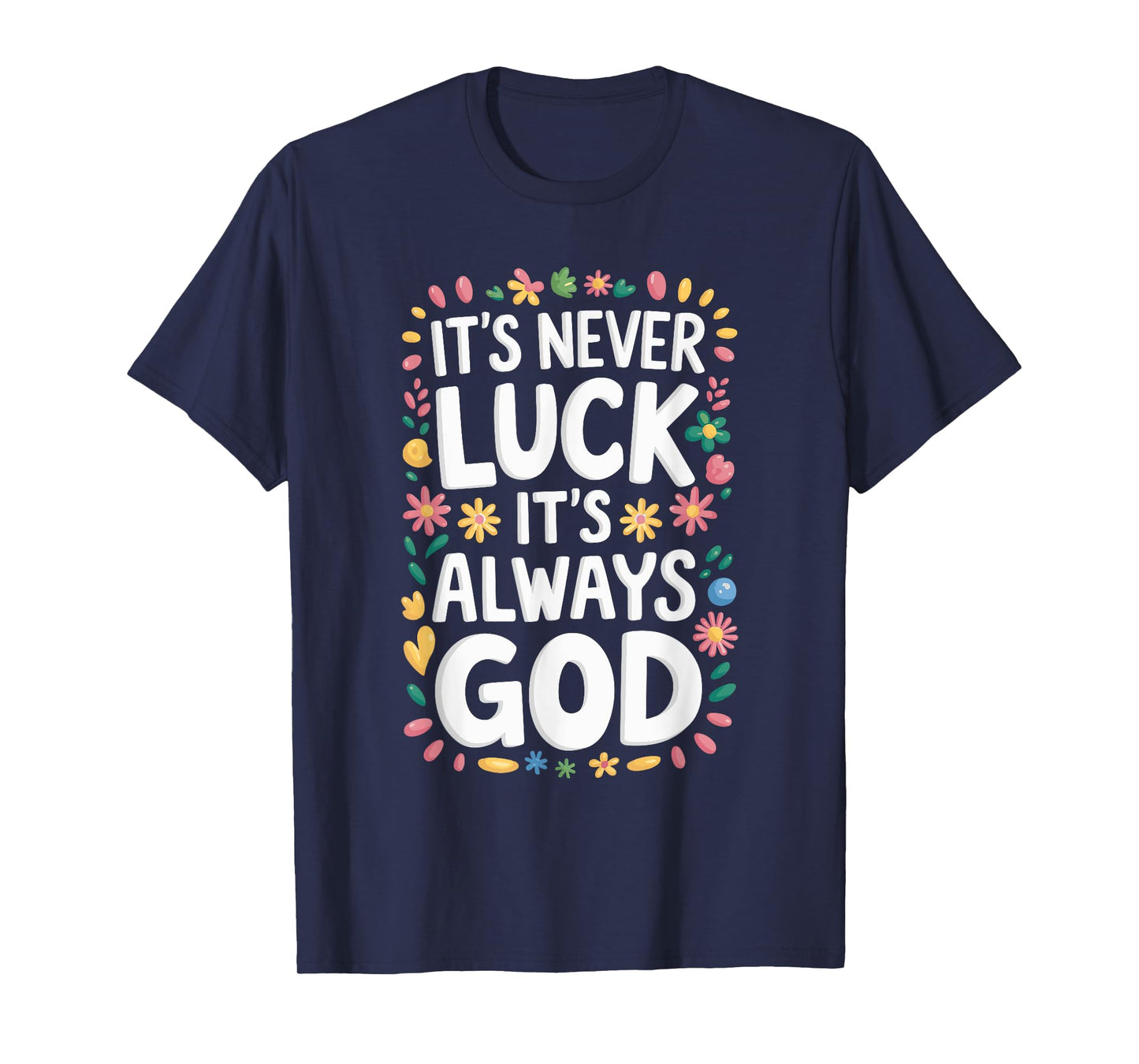 It's Never Luck It's Always God T-Shirt