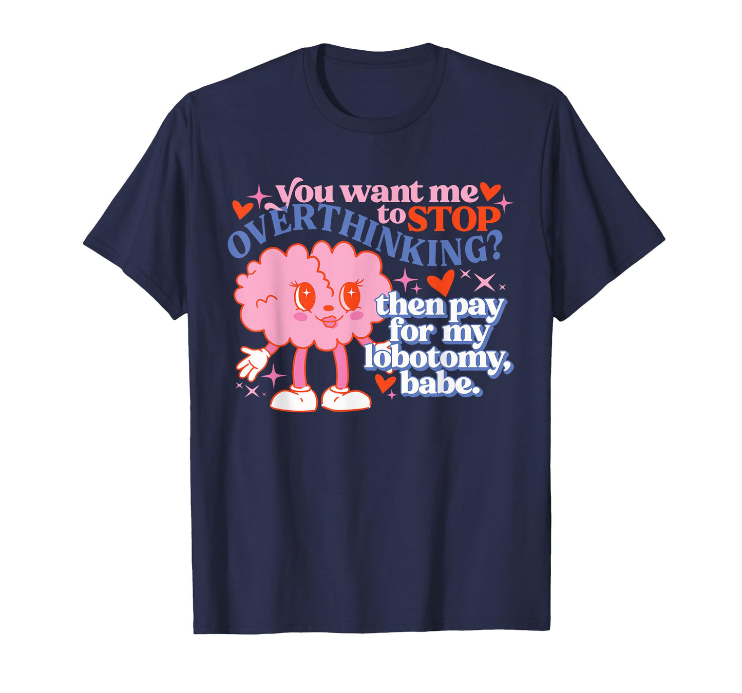 You Want Me To Stop Overthinking? Design T-Shirt