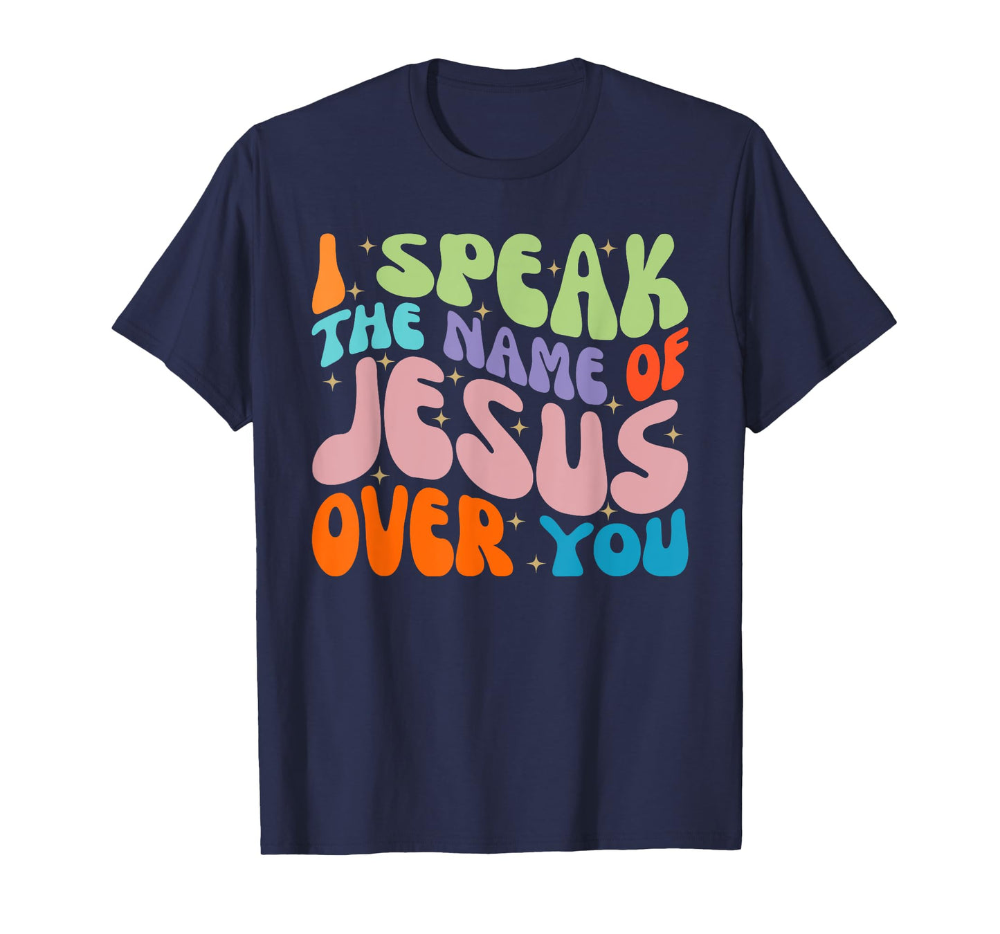 I Speak The Name Of Jesus Over You, Christian Faith Prayer T-Shirt