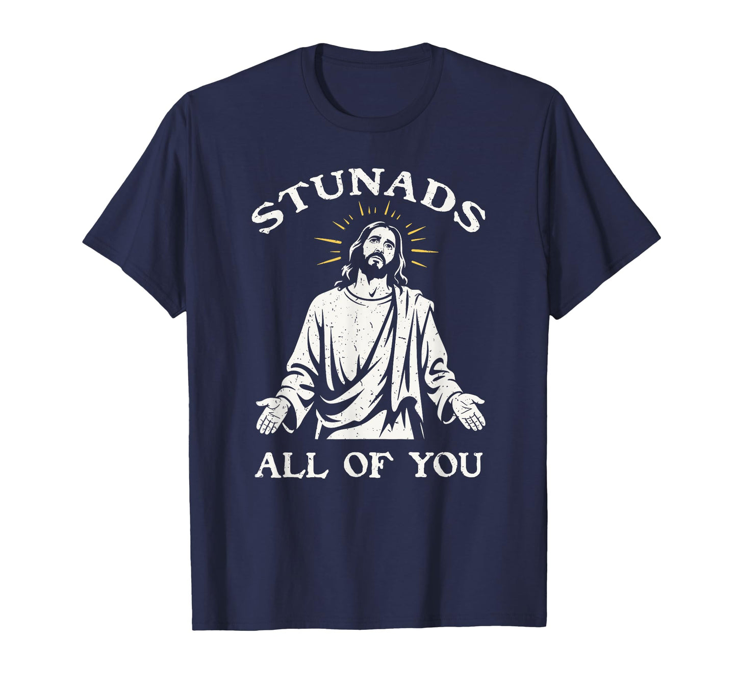 Stunads All Of You Sarcastic Jesus Disappointments T-Shirt