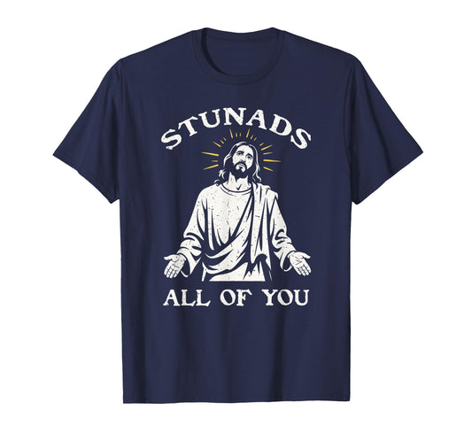 Stunads All Of You Sarcastic Jesus Disappointments T-Shirt