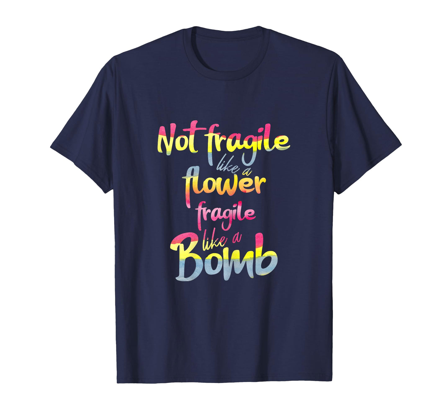 Not fragile like a flower fragile like a bomb watercolor tee T-Shirt