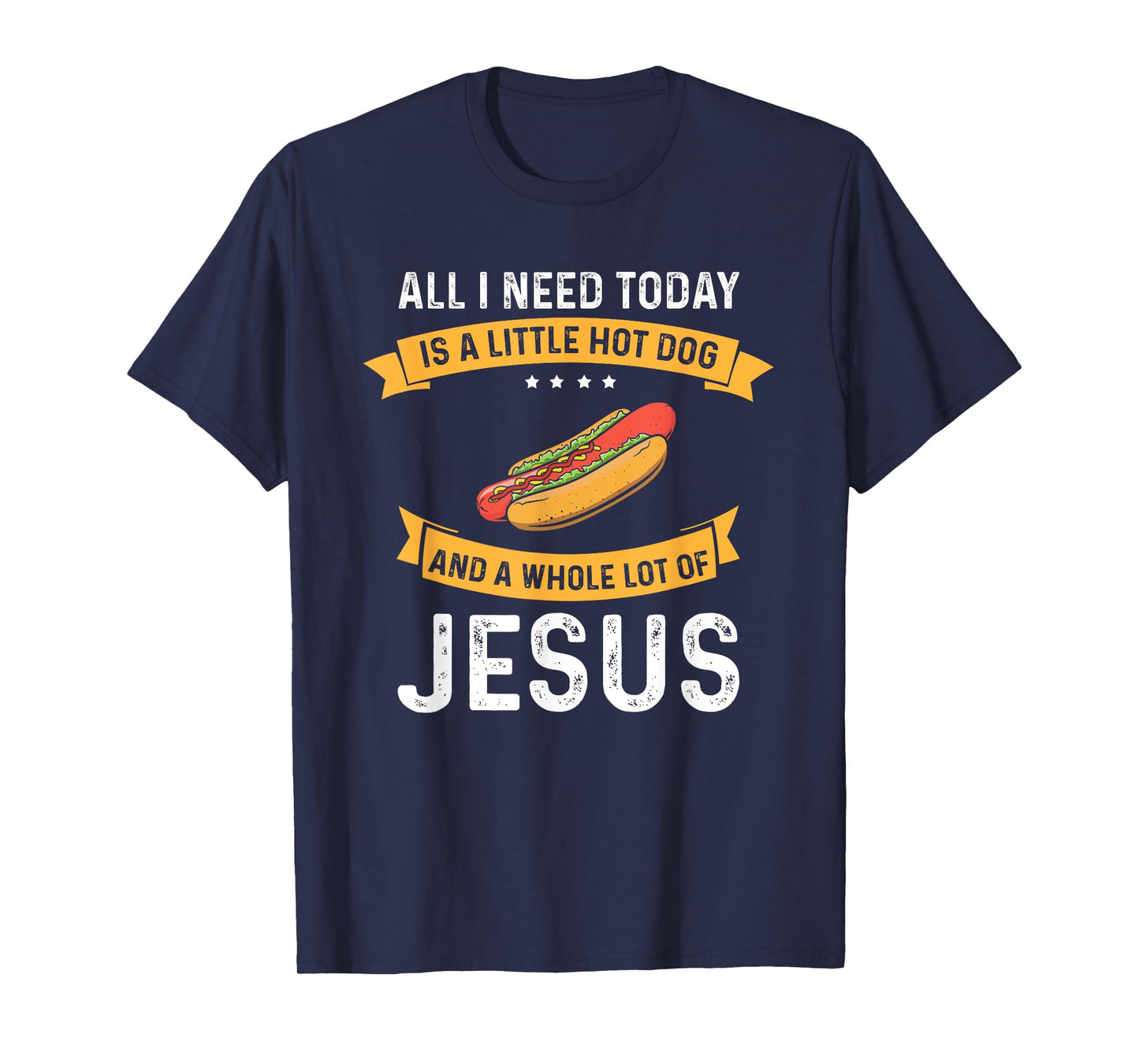 I need Hot Dog and a lot of Jesus, Christian God Christ T-Shirt for Men Women
