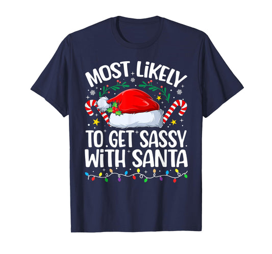 Family Christmas Most Likely to Get Sassy with Santa T-Shirt