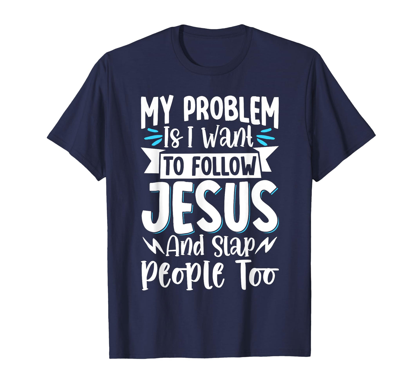 My Problem Is I Want To Follow Jesus And Slap People Too T-Shirt