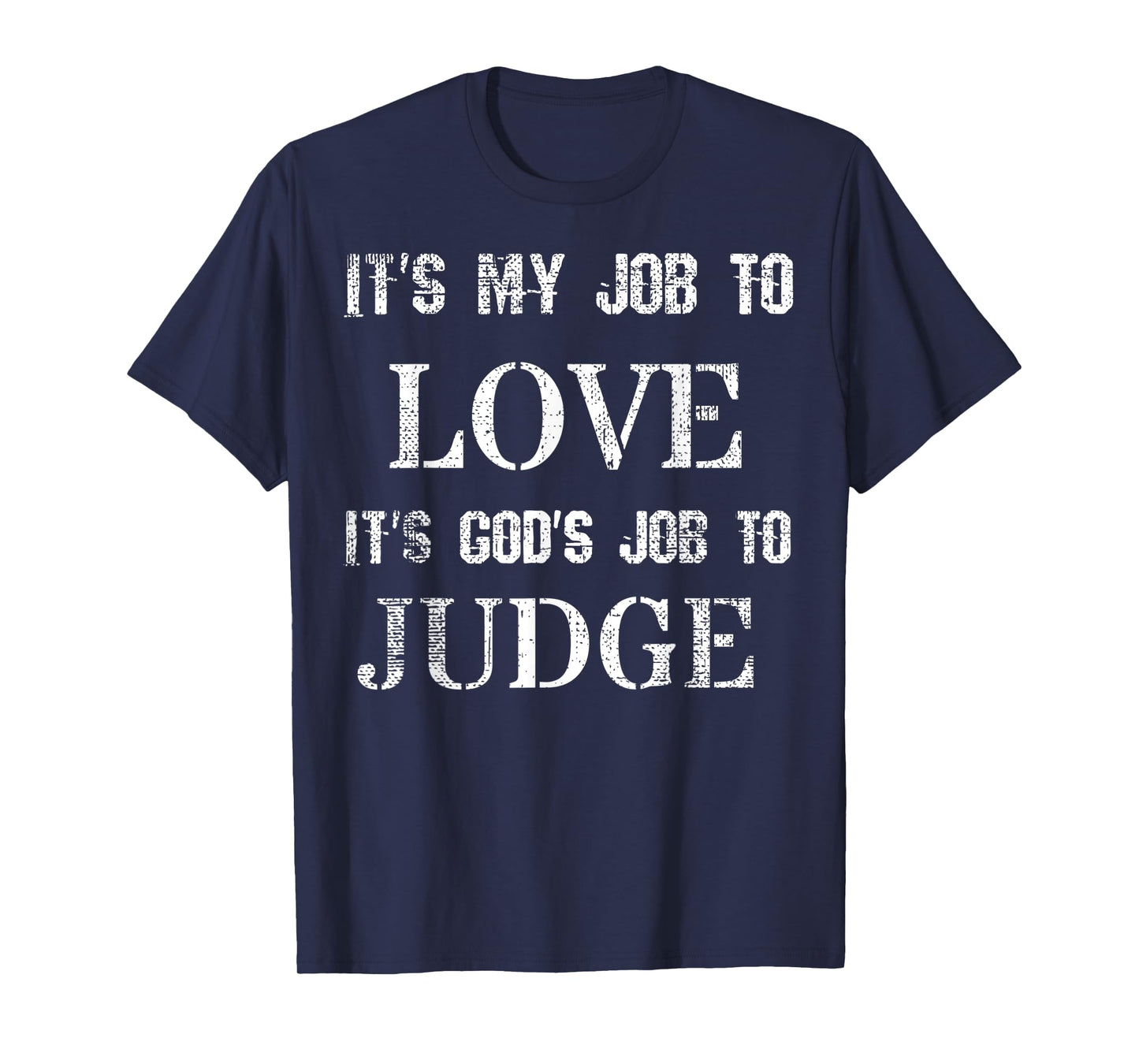 Its My Job To Love Its God's Job To Judge Distressed T-Shirt