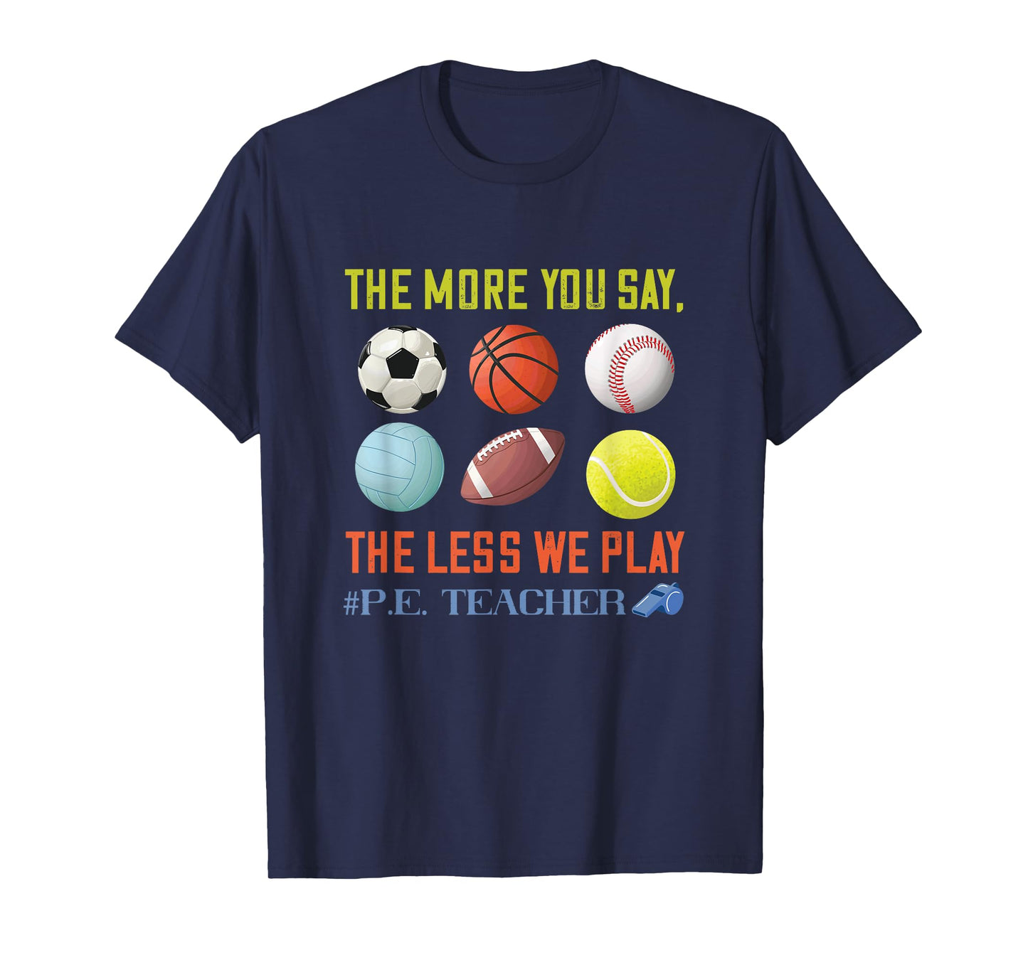 PE Teacher The More You Say Physical Education Teacher Men Women T-Shirt