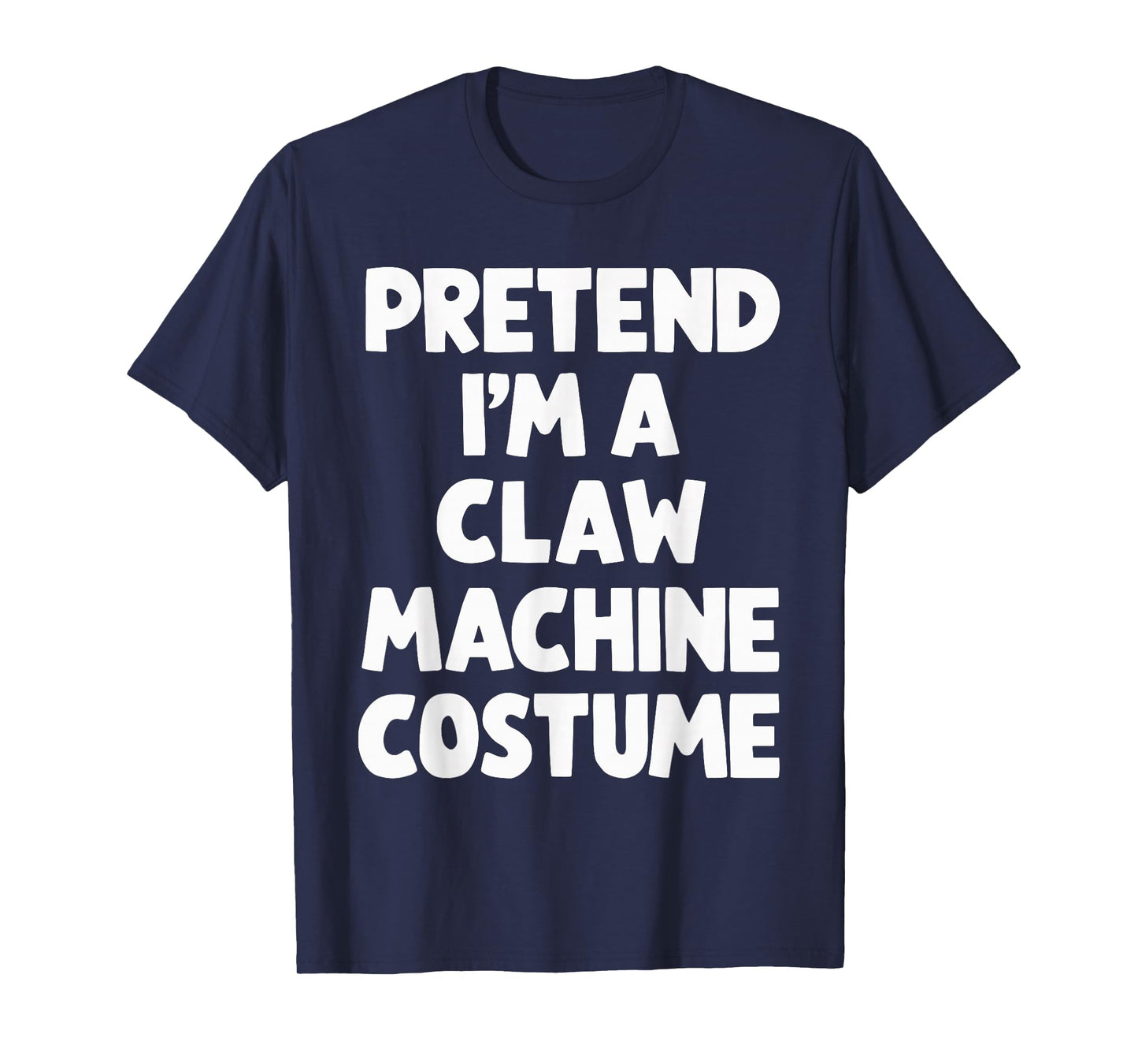 Pretend I'm A Claw Machine Costume T-Shirt