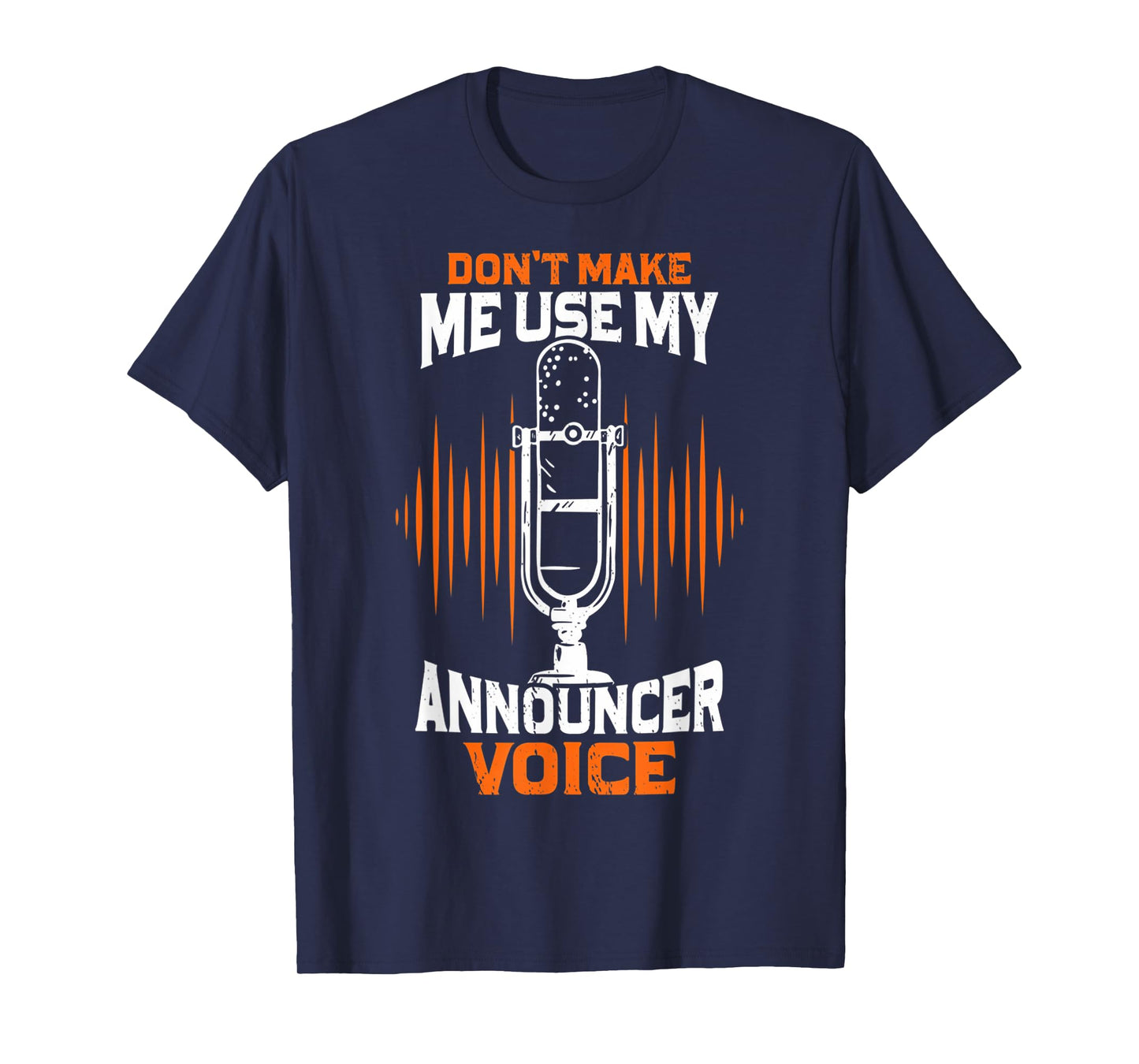 Don't Make Me Use My Announcer Voice Funny Radio T-Shirt
