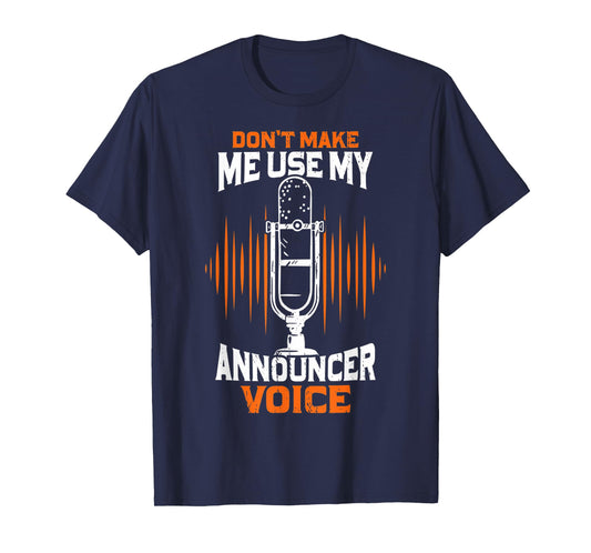 Don't Make Me Use My Announcer Voice Funny Radio T-Shirt
