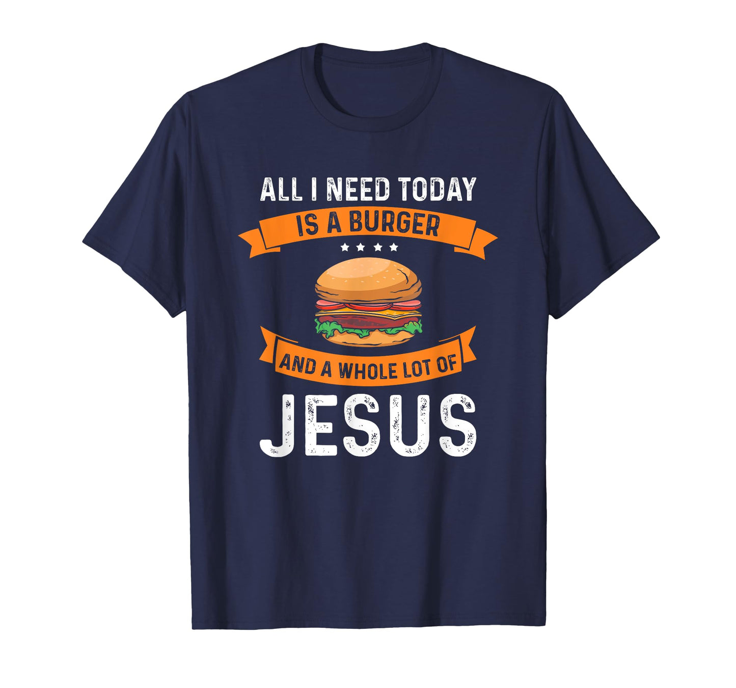 I need burgers and a lot of Jesus the Christian God T-Shirt