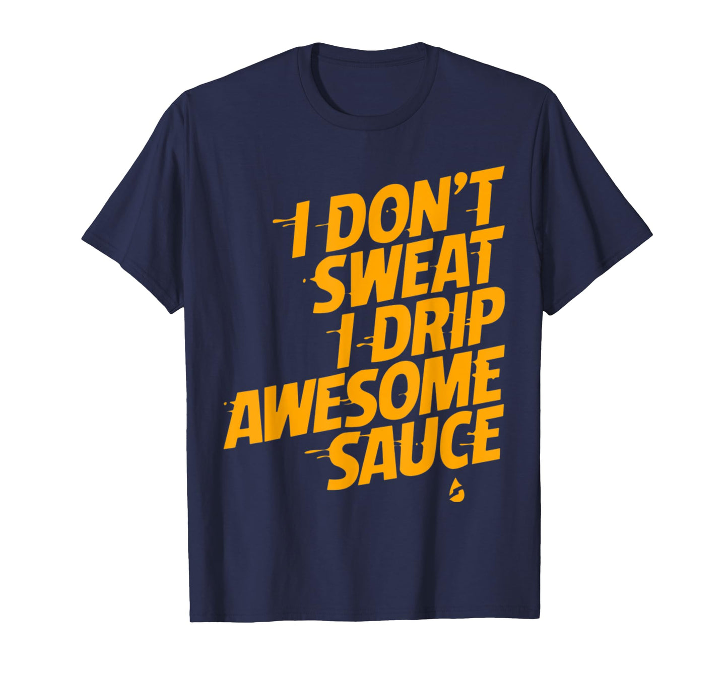 That's Not Sweat I'm Leaking Awesome Sauce T-Shirt T-Shirt