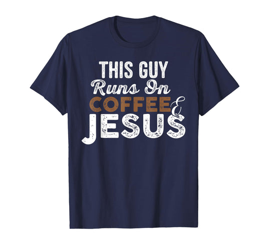 Mens This Guy Runs On Coffee And Jesus T-Shirt Coffee Lover