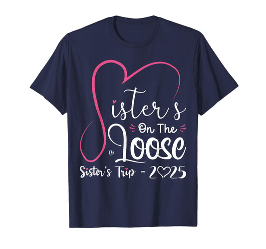 Sisters On The Loose Shirt Sisters Trip 2025 Vacation Lovers T-Shirt