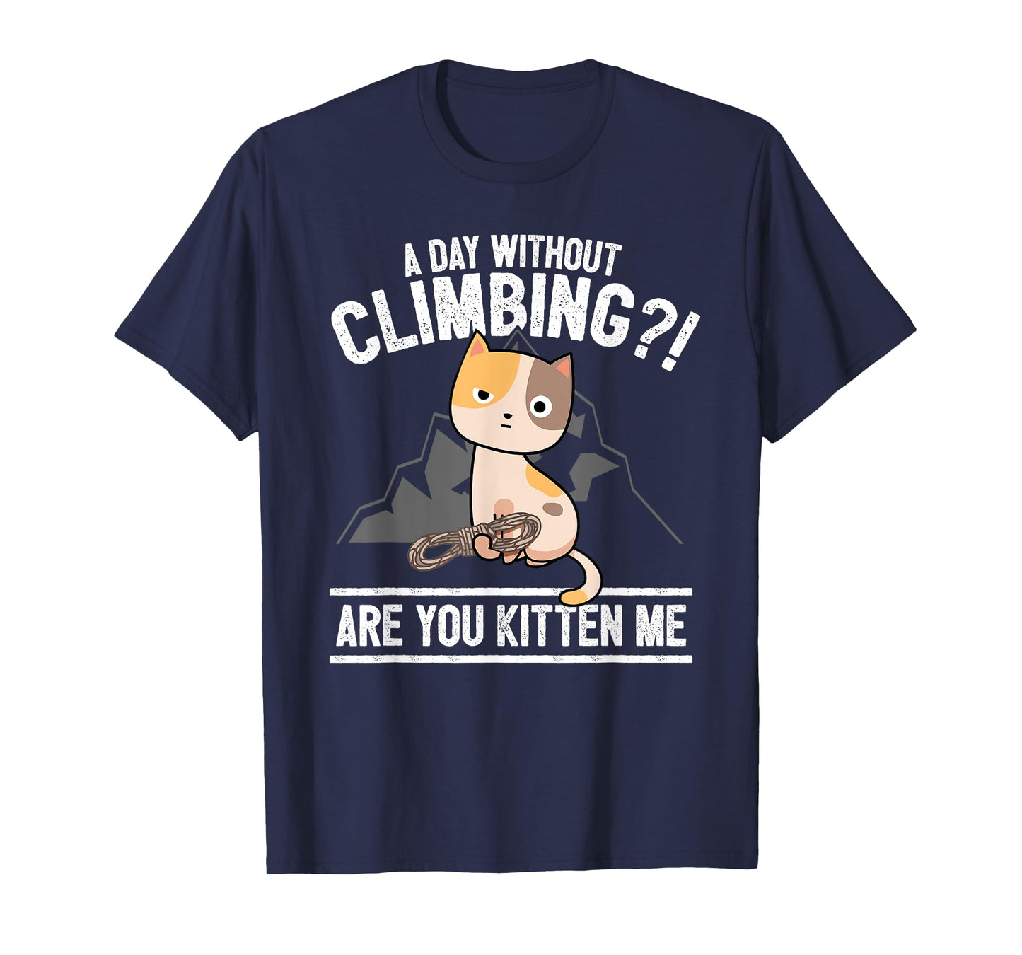 Funny Rock Climbing Cat Mountain Climber I Are You Kitten Me T-Shirt